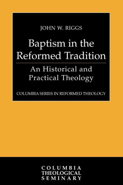 Baptism in the Reformed Tradition: An Historical and Practical Theology