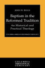 Baptism in the Reformed Tradition: An Historical and Practical Theology