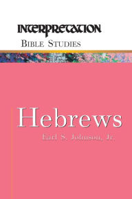 Title: Hebrews: Interpretation Bible Studies, Author: Earl S. Johnson Jr.