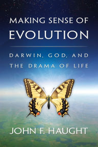 Title: Making Sense of Evolution: Darwin, God, and the Drama of Life, Author: John F. Haught