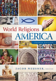 Title: World Religions in America, Fourth Edition: An Introduction / Edition 4, Author: Jacob Neusner