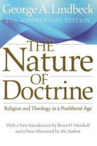 Title: The Nature of Doctrine, 25th Anniversary Edition: Religion and Theology in a Postliberal Age, Author: George A. Lindbeck