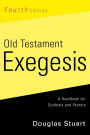 Old Testament Exegesis, Fourth Edition: A Handbook for Students and Pastors