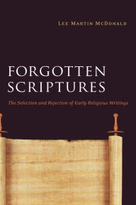 Title: Forgotten Scriptures: The Selection and Rejection of Early Religious Writings, Author: Lee Martin McDonald