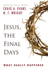 Title: Jesus, the Final Days: What Really Happened, Author: Craig A. Evans