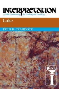 Title: Luke: Interpretation: A Bible Commentary for Teaching and Preaching, Author: Fred B. Craddock