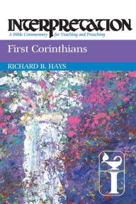 Title: First Corinthians: Interpretation: A Bible Commentary for Teaching and Preaching, Author: Richard B. Hays