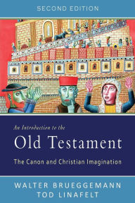 Title: An Introduction to the Old Testament, Second Edition: The Canon and Christian Imagination / Edition 2, Author: Walter Brueggemann