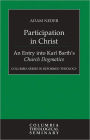 Participation in Christ: An Entry into Karl Barth's Church Dogmatics