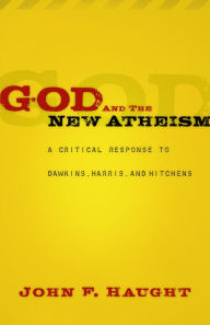 Title: God and the New Atheism: A Critical Response to Dawkins, Harris, and Hitchens, Author: John F. Haught