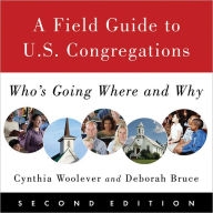 Title: A Field Guide to U.S. Congregations, Second Edition: Who's Going Where and Why, Author: Cynthia Woolever