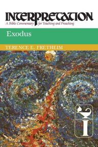 Title: Exodus: Interpretation: A Bible Commentary for Teaching and Preaching, Author: Terence E. Fretheim