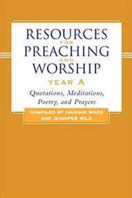 Title: Resources for Preaching and Worship--Year A: Quotations, Meditations, Poetry, and Prayers, Author: Hannah Ward