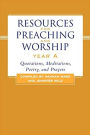Resources for Preaching and Worship--Year A: Quotations, Meditations, Poetry, and Prayers