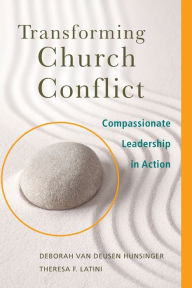 Title: Transforming Church Conflict: Compassionate Leadership in Action, Author: Deborah van Deusen Hunsinger