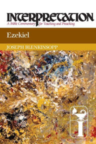 Title: Ezekiel: Interpretation: A Bible Commentary for Teaching and Preaching, Author: Joseph Blenkinsopp