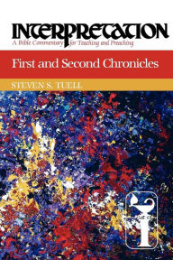Title: First and Second Chronicles: Interpretation: A Bible Commentary for Teaching and Preaching, Author: Steven S. Tuell