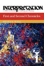 First and Second Chronicles: Interpretation: A Bible Commentary for Teaching and Preaching