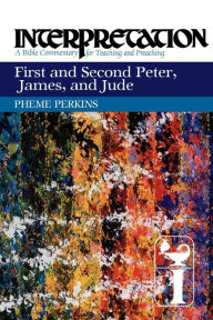 Title: First and Second Peter, James, and Jude: Interpretation: A Bible Commentary for Teaching and Preaching, Author: Pheme Perkins