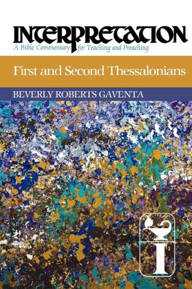First and Second Thessalonians: Interpretation: A Bible Commentary for Teaching and Preaching