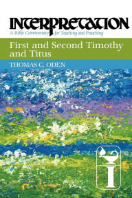 First and Second Timothy and Titus: Interpretation: A Bible Commentary for Teaching and Preaching