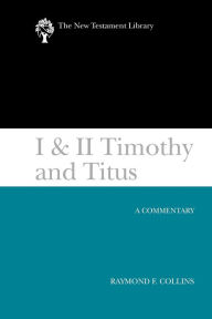 Title: I & II Timothy and Titus (2002): A Commentary, Author: Raymond F. Collins