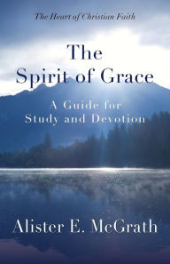 Title: The Spirit of Grace: A Guide for Study and Devotion, Author: Alister McGrath