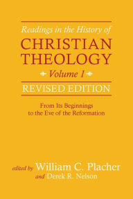 Title: Readings in the History of Christian Theology, Volume 1, Revised Edition: From Its Beginnings to the Eve of the Reformation, Author: William C. Placher