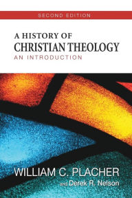 Title: A History of Christian Theology, Second Edition: An Introduction / Edition 2, Author: William C. Placher