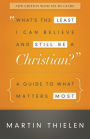 What's the Least I Can Believe and Still Be a Christian? New Edition with Study Guide: A Guide to What Matters Most