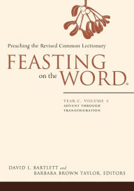 Title: Feasting on the Word: Year C, Volume 1: Advent through Transfiguration, Author: David L. Bartlett