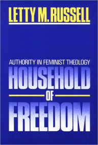 Title: Household of Freedom: Authority in Feminist Theology / Edition 1, Author: Letty M. Russell
