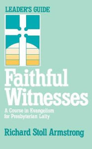 Title: Faithful Witnesses-Leaders Guide / Edition 1, Author: Richard Stoll Armstrong