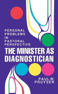 Title: The Minister as Diagnostician: Personal Problems in Pastoral Perspective, Author: Paul W. Pruyser