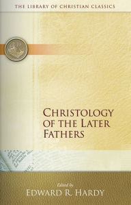 Title: Christology of the Later Fathers / Edition 1, Author: Edward R. Hardy