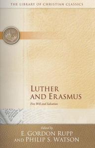 Title: Luther and Erasmus: Free Will and Salvation, Author: E. Gordon Rupp