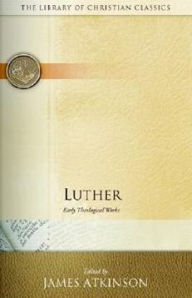 Title: Luther: Early Theological Works, Author: James Atkinson