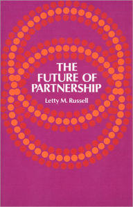 Title: The Future of Partnership / Edition 1, Author: Letty M. Russell