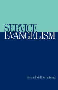 Title: Service Evangelism / Edition 1, Author: Richard Stoll Armstrong