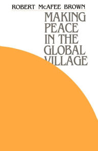 Title: Making Peace in the Global Village, Author: Robert McAfee Brown