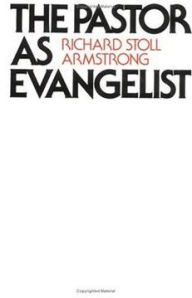 Title: The Pastor as Evangelist, Author: Richard Stoll Armstrong