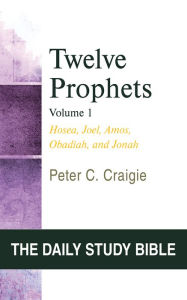 Title: Twelve Prophets, Volume 1, Revised Edition: Hosea, Joel, Amos, Obadiah, and Jonah, Author: Peter C. Craigie