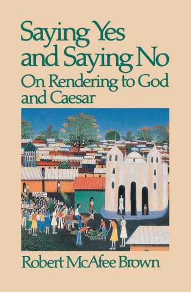 Saying Yes and Saying No: On Rendering to God and Caesar / Edition 1