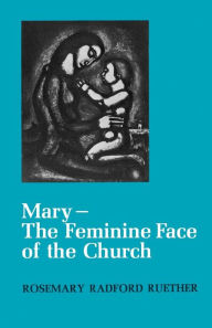 Title: Mary--The Feminine Face of the Church, Author: Rosemary Radford Ruether