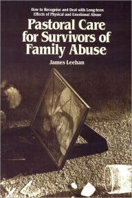 Title: Pastoral Care for Survivors of Family Abuse, Author: James Leehan