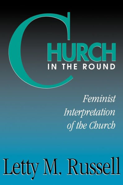 Church in the Round: Feminist Interpretation of the Church / Edition 1