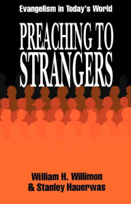 Title: Preaching to Strangers: Evangelism in Today's World, Author: William H. Willimon