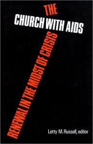 Title: The Church with AIDS: Renewal in the Midst of Crisis / Edition 1, Author: Letty M. Russell