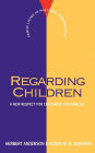 Regarding Children: A New Respect for Childhood and Families / Edition 1