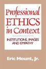 Professional Ethics in Context: Institutions, Images and Empathy / Edition 1